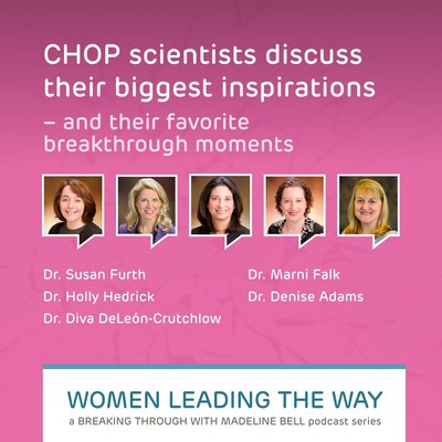 Breaking Through with Madeline Bell’s “Women Leading the Way” series highlights stories about some of CHOP’s amazing women scientists, and the remarkable breakthroughs they’re making.