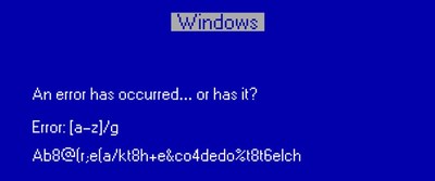 BreakTheCode2 by .Tech Domains.  
Windows Error: 
An error has occurred... or has it? 
Error [a-z]/g 
Ab8@(r;e(a/kt8h+e&co4dedo%t8t6e|ch