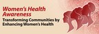 Women's Health Awareness: Transforming Communities by Enhancing Women's Health