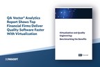 QA Vector Analytics Report Shows Top Financial Firms Deliver Quality Software Faster With Virtualization
