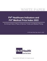 FH® Healthcare Indicators and FH® Medical Price Index 2022, An Annual View of Place of Service Trends and Medical Pricing, A FAIR Health White Paper, March 31, 2022