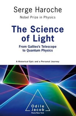 The Science of Light - From Galileo’s Telescope to Quantum Physics, by Serge Haroche, a book of Odile Jacob publishing