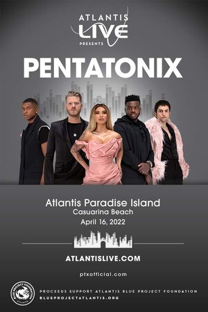 THREE-TIME GRAMMY AWARD-WINNING AND MULTI-PLATINUM-SELLING ARTIST PENTATONIX TO PERFORM AT ATLANTIS PARADISE ISLAND OVER EASTER WEEKEND