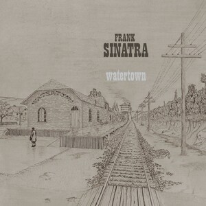 FRANK SINATRA CONCEPT ALBUM "WATERTOWN," NEWLY MIXED AND REMASTERED