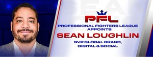 PFL MMA APPOINTS DIGITAL CONTENT EXECUTIVE AND AWARD-WINNING PRODUCER SEAN LOUGHLIN AS SVP GLOBAL BRAND, DIGITAL &amp; SOCIAL