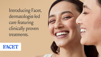 Introducing Facet, dermatologist-led care featuring clinically proven treatments.