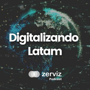 DIGITALIZANDO LATAM, EL NUEVO PODCAST SOBRE TRANSFORMACIÓN DIGITAL DE ZERVIZ