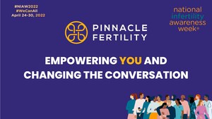 PINNACLE FERTILITY JOINS NATIONAL INFERTILITY AWARENESS WEEK TO RAISE AWARENESS AND EMPOWER THE INFERTILITY COMMUNITY