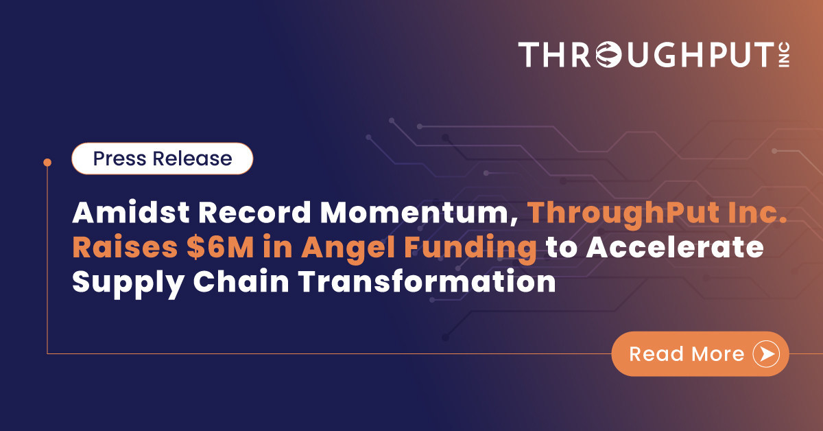 Amidst record momentum, ThroughPut Inc. raises $6M in Angel Funding to accelerate Supply Chain Transformation - Vimarsana News
