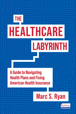 THE HEALTHCARE LABYRINTH by Marc S. Ryan, available now! Image courtesy of RealClear Publishing.