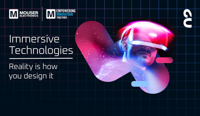 Mouser Electronics Explores Immersive Technologies in Second Episode of 2022 Empowering Innovation Together