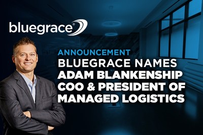 Adam Blankenship named Chief Commercial Officer and President of BlueGrace Managed Logistics®