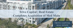 Trive Capital Real Estate Completes Acquisition of Med Main