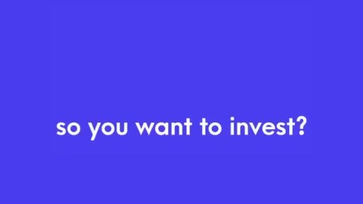 Video 1: So You Want to Invest