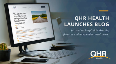 QHR Health, a leading shared service solutions provider strengthening independent community healthcare, launches blog focused on hospital leadership, finances and independent healthcare.