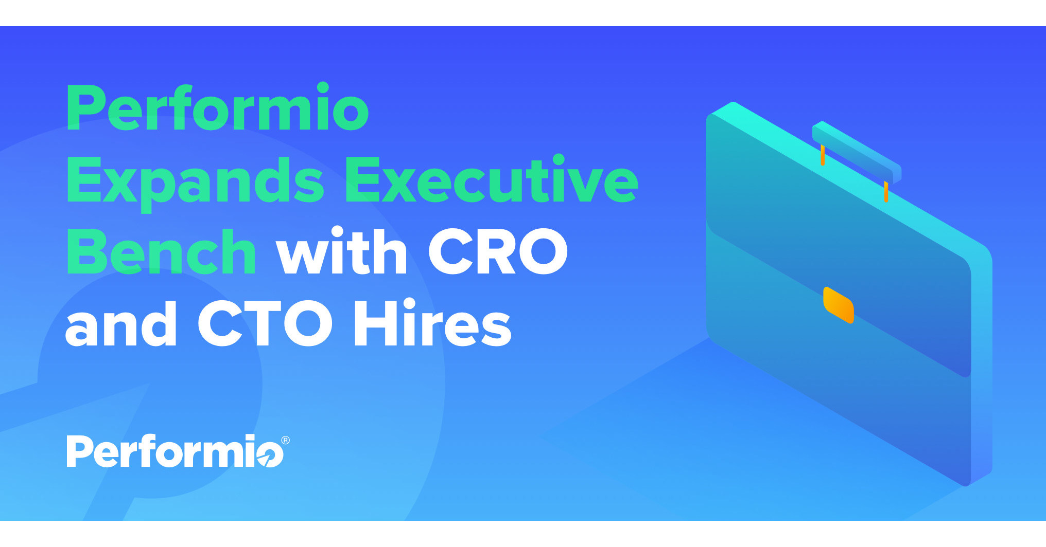 Performio Expands Executive Bench with CRO and CTO Hires Performio Expands Executive Bench with CRO and CTO Hires
