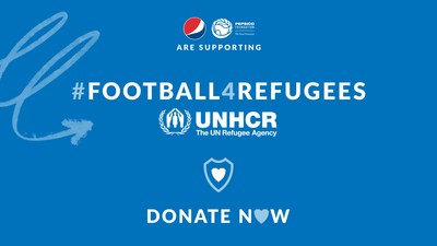 PEPSICO DONATES US$ 1 MILLION TO #FOOTBALL4REFUGEES AND ROLLS OUT SOCIAL INITIATIVE WITH PEPSI®