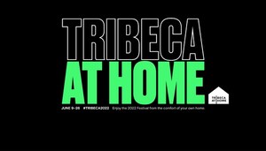 TRIBECA FESTIVAL LAUNCHES 2022 'TRIBECA AT HOME' OFFERING OF FESTIVAL FILMS