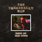 THE TRAGICALLY HIP ANNOUNCE THEIR FIRST STANDALONE LIVE ALBUM IN...