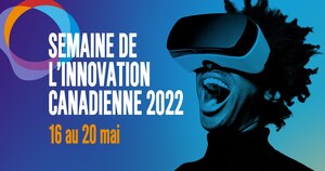 Pourquoi innovez-vous? Participez à la célébration : La Semaine de l'innovation canadienne, du 16 au 20 mai 2022