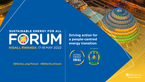 The 2022 Sustainable Energy for All Forum will take place 17-19 May 2022 in Kigali, Rwanda.