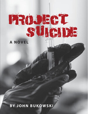 Debut Thriller Novel, Project Suicide, by John Bukowski, Turns Alzheimer's Cure into Political Assassin's Ideal Weapon