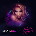 Pop Culture Icon Nicki Minaj Takes Position as Investor, Advisor and Global Ambassador of Sports Betting Lifestyle Brand, MaximBet