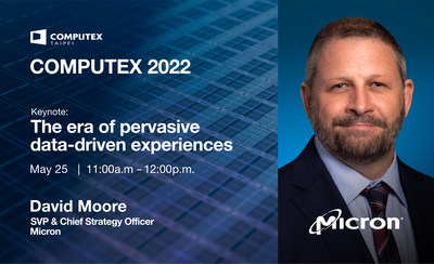 【COMPUTEX】 Micron SVP & CSO David Moore to Speak at CEO Keynote on Pervasive Data Driving Experiences Featuring CEO Sanjay Mehrotra