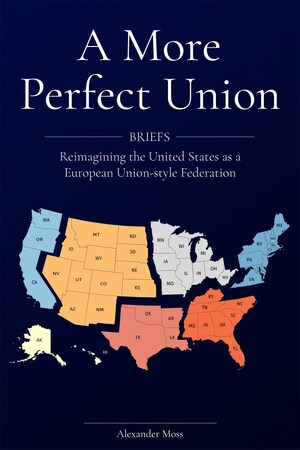 Breaking Up America Into a Series of Nation-States Based on Political Identity - Theorist and Author Alexander Moss Publishes New Book Analyzing What Could Soon Happen to the Most Powerful Nation on Earth