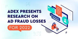 ADEX Presents Research on Ad Fraud Losses for 2022