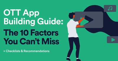 OTT App Building Guide: The 10 Factors You Can´t Miss
+Checklists and Recommendations