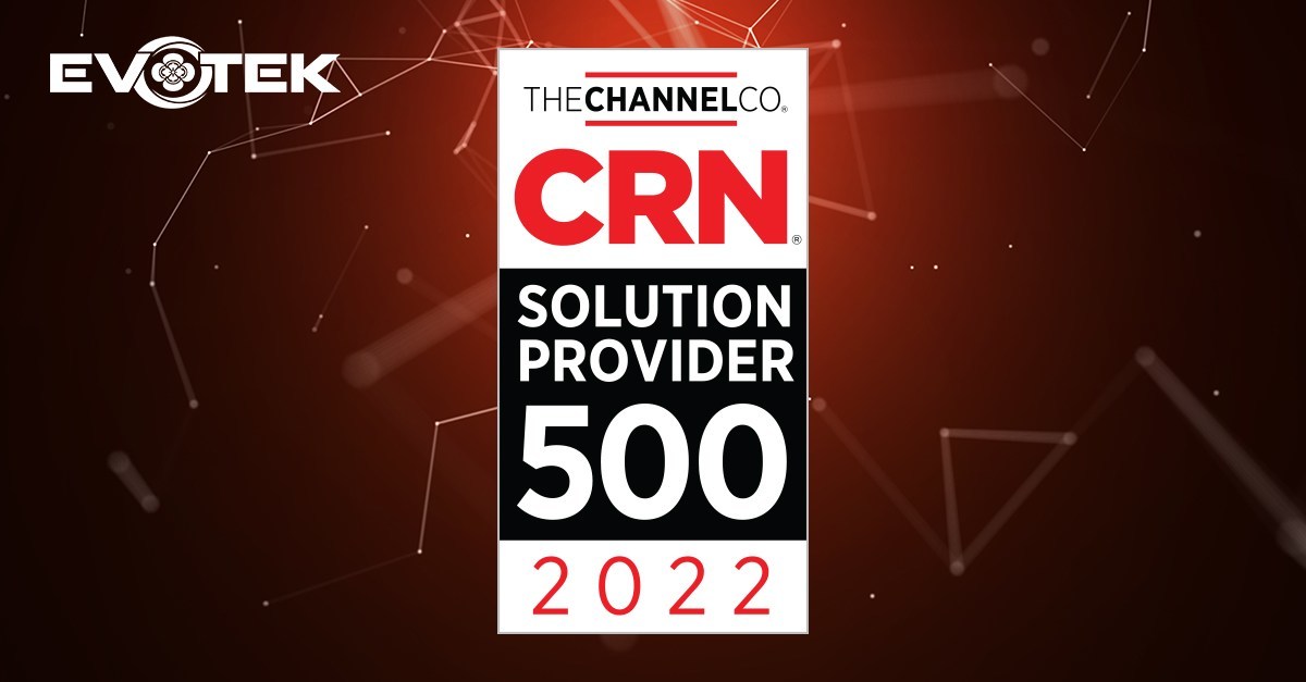 EVOTEK Named to CRN's 2022 Solution Provider 500 List for the 7th Year in a Row - Vimarsana News