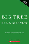 SCHOLASTIC PLANTS "BIG TREE" BY #1 NEW YORK TIMES BESTSELLING AUTHOR AND AWARD-WINNING ARTIST BRIAN SELZNICK