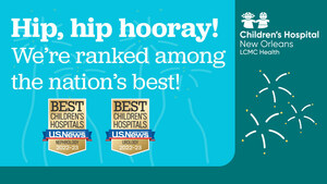 U.S. NEWS &amp; WORLD REPORT NAMES CHILDREN'S HOSPITAL NEW ORLEANS AMONG THE TOP 50 CHILDREN'S HOSPITALS NATIONWIDE