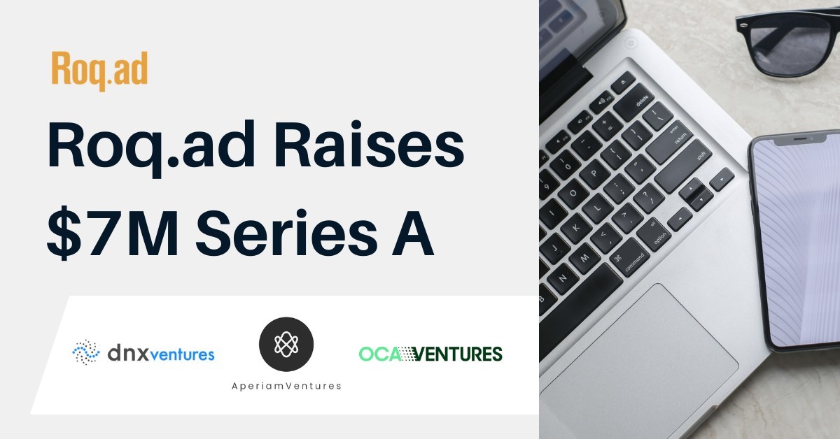Roq.ad Raises $7M Series A Round to Ensure Digital Marketing Addressability and GDPR compliance in a Cookieless Future - Vimarsana News