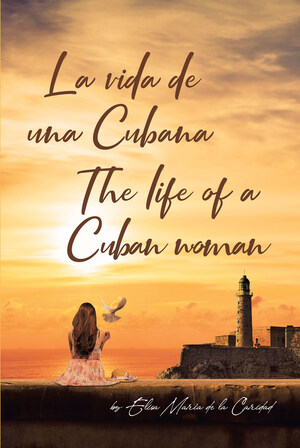 El nuevo libro de Elisa María de la Caridad, La Vida De Una Cubana -The Life of a Cuban woman, una increíble autobiografía con mucho que enseñar.