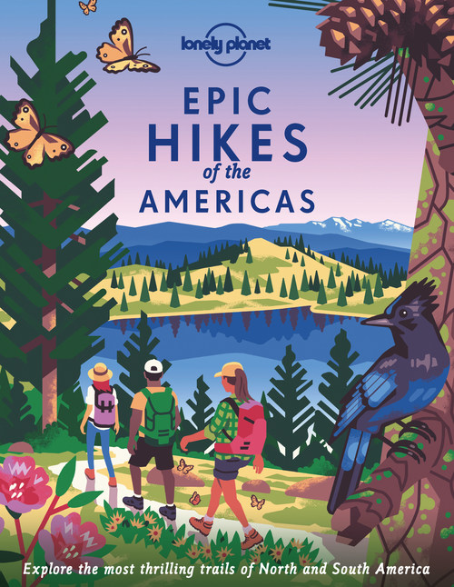 TAKE A HIKE! LONELY PLANET’S NEWEST RELEASE HIGHLIGHTS 50 EPIC HIKES OF THE AMERICAS.