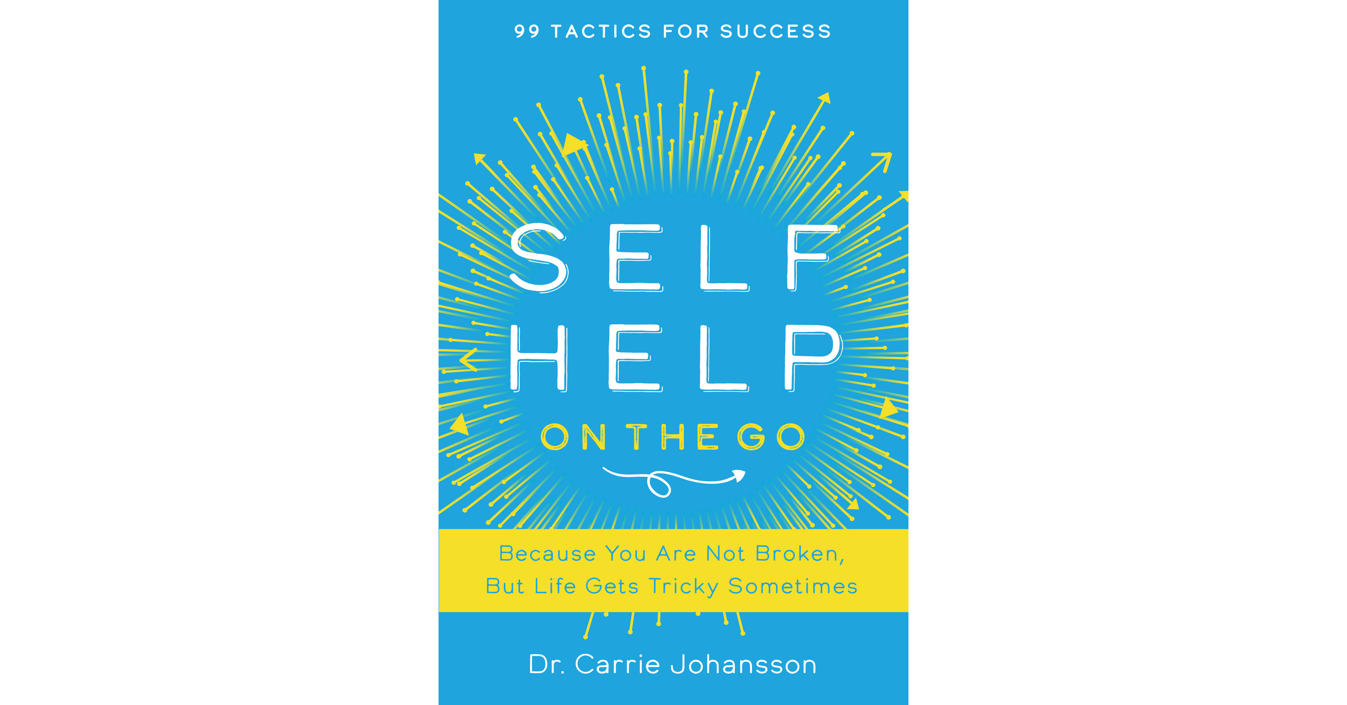 Mental Self-Help Expert Dr. Carrie Johansson: Ten Strategies To Better Manage Emotions