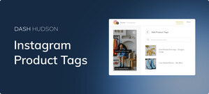 Dash Hudson's Product Tagging Solution Empowers Brands to Easily Monetize Instagram Content