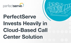 As Market Shifts from On-Premise Call Center Technology, PerfectServe Invests Heavily in Modern, Cloud-Based Solution