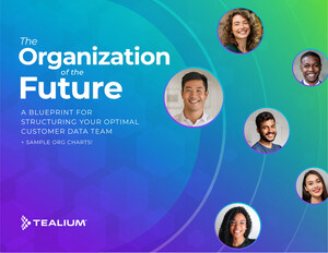 Tealium Releases "Organization of the Future" Report Detailing How to Structure Teams Around Optimal Customer Experiences