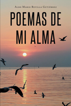 Aldo Mario Revilla Gutiérrez's new book "Poemas de mi alma" brings profound encouragement through verses, imagination, and metaphor