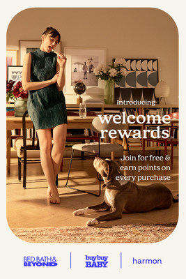 Bed Bath & Beyond Inc. today unveiled Welcome Rewards, a new program that will bring valuable savings, more benefits, and special perks to customers who shop online and in stores nationwide at Bed Bath & Beyond, buybuy BABY, and Harmon. Welcome Rewards allows customers to get and redeem points across all three retail banners on every purchase, with no exclusions, every time they shop.