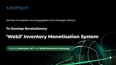 VeChain Foundation and Supply@Me Form Strategic Alliance to Develop Revolutionary ‘Web3’ Inventory Monetisation System Using Blockchain, NFT and Stablecoin Technology