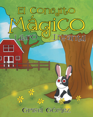 El nuevo libro de Grisel Gómez, El Conejito Mágico, una hermosa obra infantil sobre lo maravilloso de ser diferentes.
