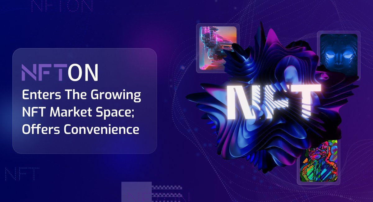 NFTON Enters The Growing NFT Market Space; Offers Convenience - Vimarsana News