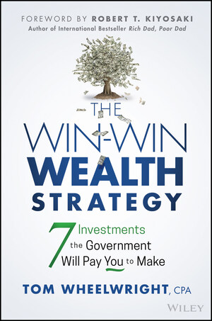Bestselling Author and Tax Expert Tom Wheelwright, CPA, Releases The Win-Win Wealth Strategy: 7 Investments the Government Will Pay You To Make
