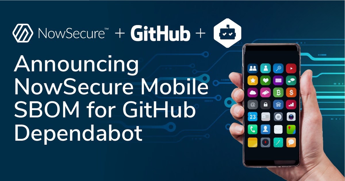 NowSecure Integrates with GitHub Dependabot for Developer-First Mobile Software Supply-Chain Security - Vimarsana News