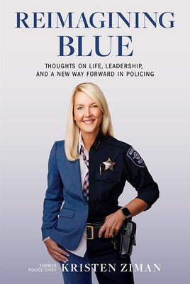 Cover image of Reimagining Blue: Thoughts on Life, Leadership, and a New Way Forward in Policing by Kristen Ziman. Courtesy of Amplify Publishing.