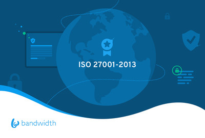 ISO 27001 certification is part of Bandwidth's mission to create the most hardened, resilient and secure Communications Platform as a Service to serve global enterprises.